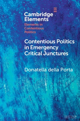Contentious Politics in Emergency Critical Junctures: Progressive Social Movements During the Pandemic by Della Porta, Donatella