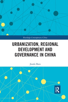 Urbanization, Regional Development and Governance in China by Shen, Jianfa