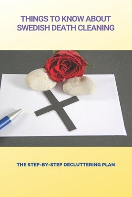 Things To Know About Swedish Death Cleaning: The Step-By-Step Decluttering Plan: Book About Declutter Home by Burtschi, Geoffrey