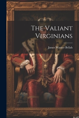 The Valiant Virginians by Bellah, James Warner