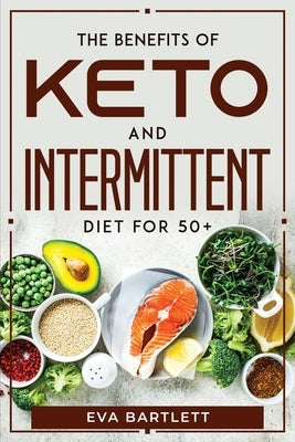 The Benefits of Keto and Intermittent Diet for 50+ by Eva Bartlett