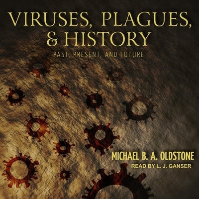Viruses, Plagues, and History: Past, Present, and Future by Ganser, L. J.