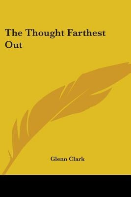 The Thought Farthest Out by Clark, Glenn