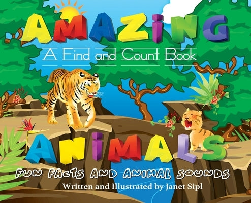 Amazing Animals, Fun Facts and Animal Sounds: A Find and Count Book by Sipl, Janet