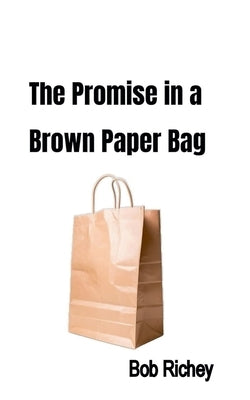 The Promise in a Brown Paper Bag by Richey, Bob