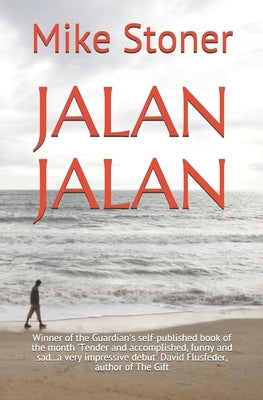 Jalan Jalan: Winner of the Guardian's self-published book of the month 'Tender and accomplished, funny and sad...a very impressive by Stoner, Mike
