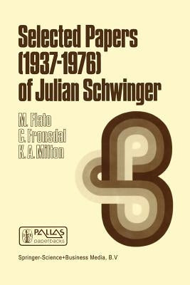 Selected Papers (1937 - 1976) of Julian Schwinger by Flato, M.