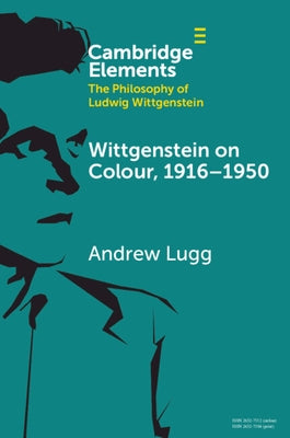 Wittgenstein on Colour, 1916-1950 by Lugg, Andrew