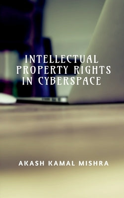Intellectual Property Rights in Cyberspace by Kamal, Akash