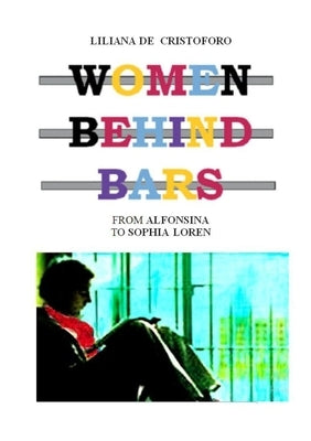 Women behind bars: From Alfonsina to Sophia Loren by de Cristoforo, Liliana