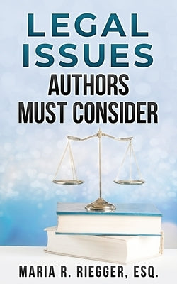 Legal Issues Authors Must Consider by Riegger, Maria R.