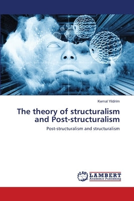 The theory of structuralism and Post-structuralism by Yildirim, Kemal