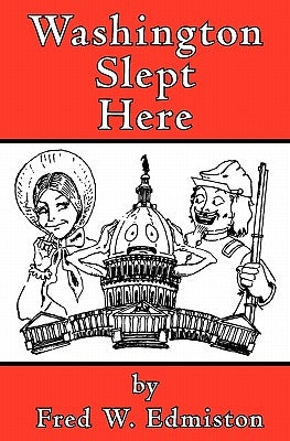 Washington Slept Here by Edmiston, Fred W.