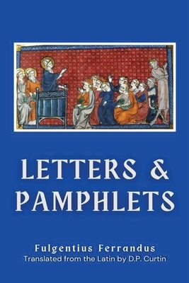 Letters & Pamphlets by Fulgentius Ferrandus