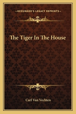 The Tiger In The House by Van Vechten, Carl