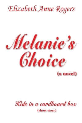 Melanie's Choice (A Novel): Kids in a Cardboard Box (Short Story) by Rogers, Elizabeth Anne
