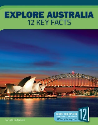 Explore Australia: 12 Key Facts by Kortemeier, Todd