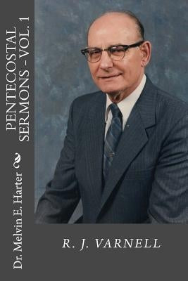 Pentecostal Sermons, Vol. 1: R. J. Varnell by Varnell, R. J.