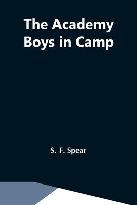 The Academy Boys In Camp by F. Spear, S.