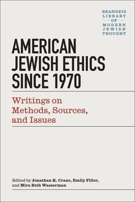 Modern Jewish Ethics Since 1970: Writings on Methods, Sources, and Issues by Crane, Jonathan K.