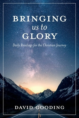 Bringing Us To Glory: Daily Readings for the Christian Journey by Gooding, David W.