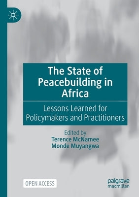 The State of Peacebuilding in Africa: Lessons Learned for Policymakers and Practitioners by McNamee, Terence