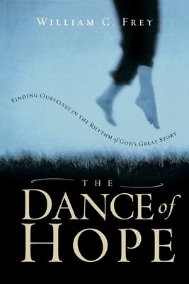 The Dance of Hope by Frey, William C.
