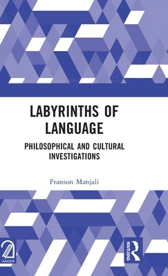 Labyrinths of Language: Philosophical and Cultural Investigations by Manjali, Franson