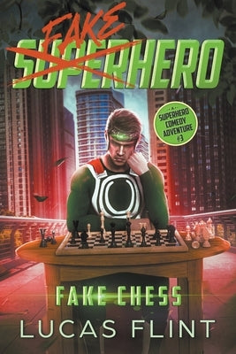 Fake Chess: A Superhero Comedy Adventure by Flint, Lucas