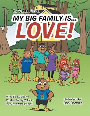 My Big Family Is . . . Love!: A Kid Size Guide to Positive Family Values - Good Manners Please! by Pasha, Vania