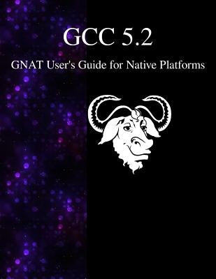 GCC 5.2 GNAT User's Guide for Native Platforms by Team, Gcc Documentation