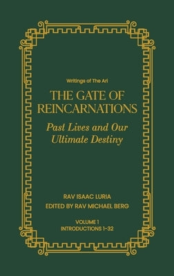 Gate of Reincarnations - Volume 1: Past Lives and Our Ultimate Destiny by Luria, Rav Isaac