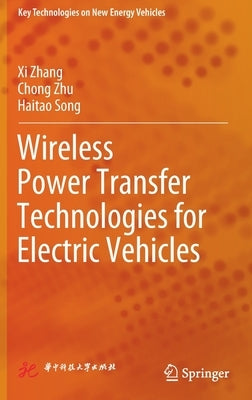 Wireless Power Transfer Technologies for Electric Vehicles by Zhang, XI