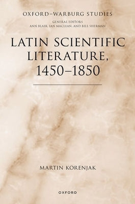 Latin Scientific Literature, 1450-1850 by Korenjak, Martin