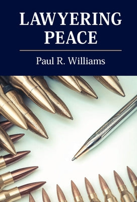 Lawyering Peace by Williams, Paul R.