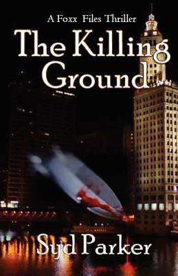 The Killing Ground: A Gray Foxx Thriller by Parker, Syd