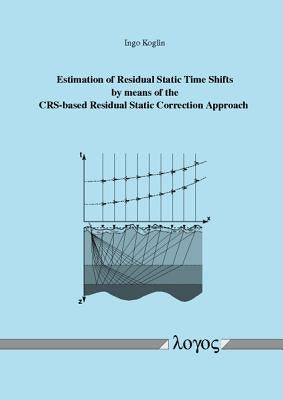 Estimation of Residual Static Time Shifts by Means of the Crs-Based Residual Static Correction Approach by Koglin, Ingo