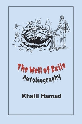The Well of Exile: An Autobiographical Novel by Hamad, Khalil