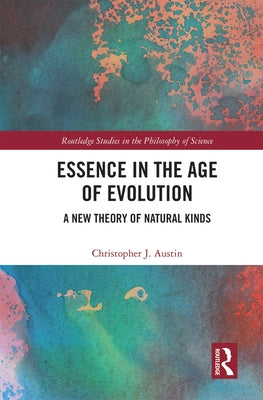 Essence in the Age of Evolution: A New Theory of Natural Kinds by Austin, Christopher J.
