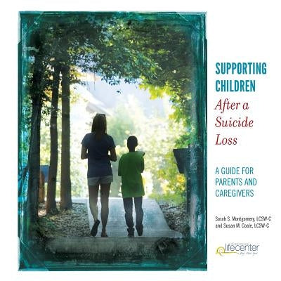Supporting Children After a Suicide Loss: A Guide for Parents and Caregivers by Coale, Susan M.