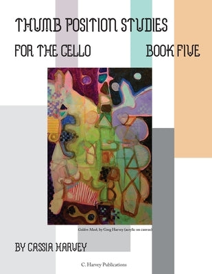 Thumb Position Studies for the Cello, Book Five by Harvey, Cassia