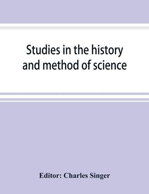 Studies in the history and method of science by Singer, Charles