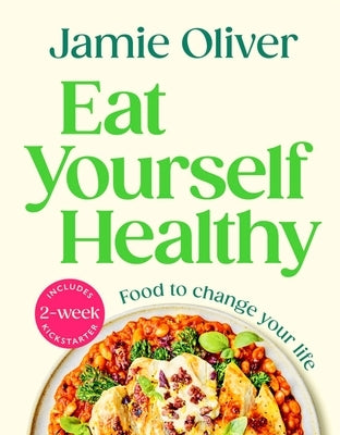 Eat Yourself Healthy: Food to Change Your Life [American Measurements] by Oliver, Jamie
