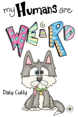 My Humans are Weird! by Cully, Daly
