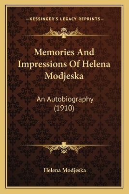 Memories And Impressions Of Helena Modjeska: An Autobiography (1910) by Modjeska, Helena