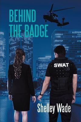 Behind the Badge by Wade, Shelley