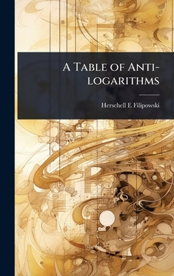 A Table of Anti-logarithms by Filipowski, Herschell E.