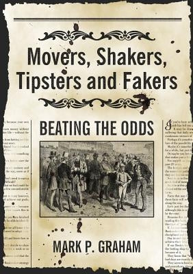 Movers, Shakers, Tipsters and Fakers: Beating the Odds by Graham, Mark P.