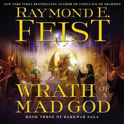 Wrath of a Mad God: Book Three of the Darkwar Saga by Feist, Raymond E.