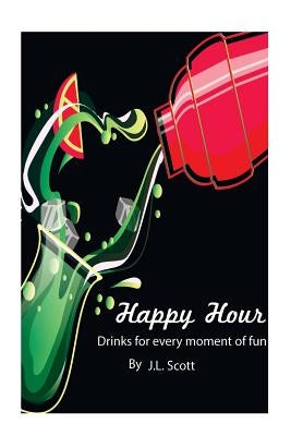 Happy Hour: Drinks For Every Moment by Scott, Jemelah